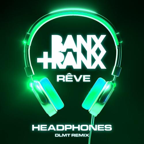 Banx & Ranx & Rêve - Headphones (Dlmt Remix)