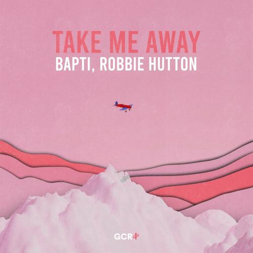 Bapti & Robbie Hutton - Take Me Away
