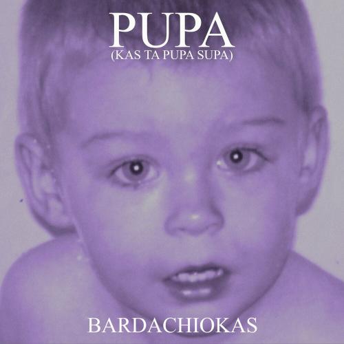 Bardachiokas - Pupa (Kas Ta Pupa Supa)