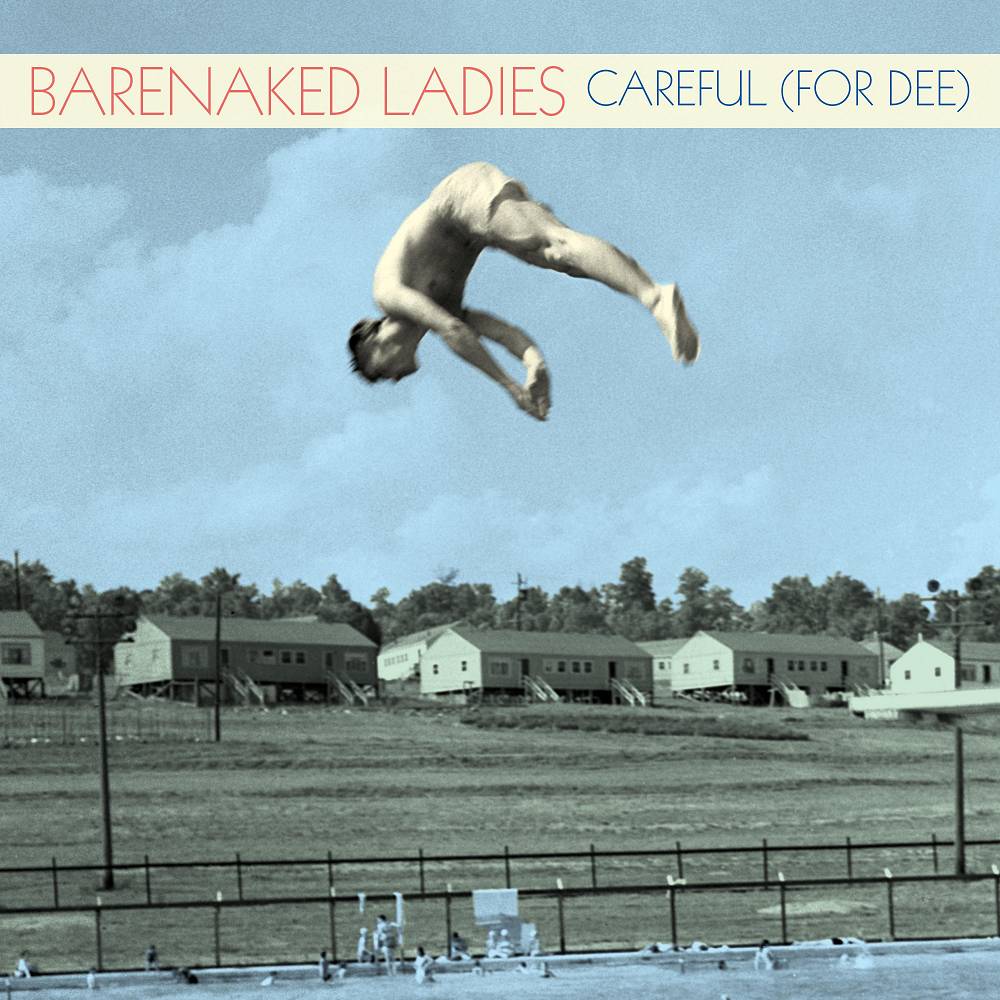 Careful (For Dee) - Barenaked Ladies
