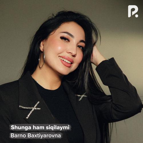 Barno Baxtiyarovna - Shunga Ham Siqilaymi
