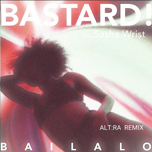 Bastard! feat. Sasha Wrist - Bailalo (Alt_ra Remix)