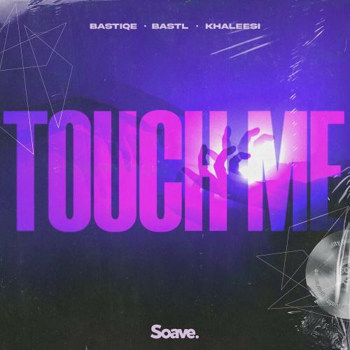 Touch Me - Bastiqe x BASTL feat. Khaleesi