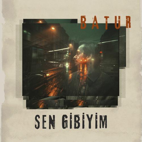 Sen Gibiyim - Batur