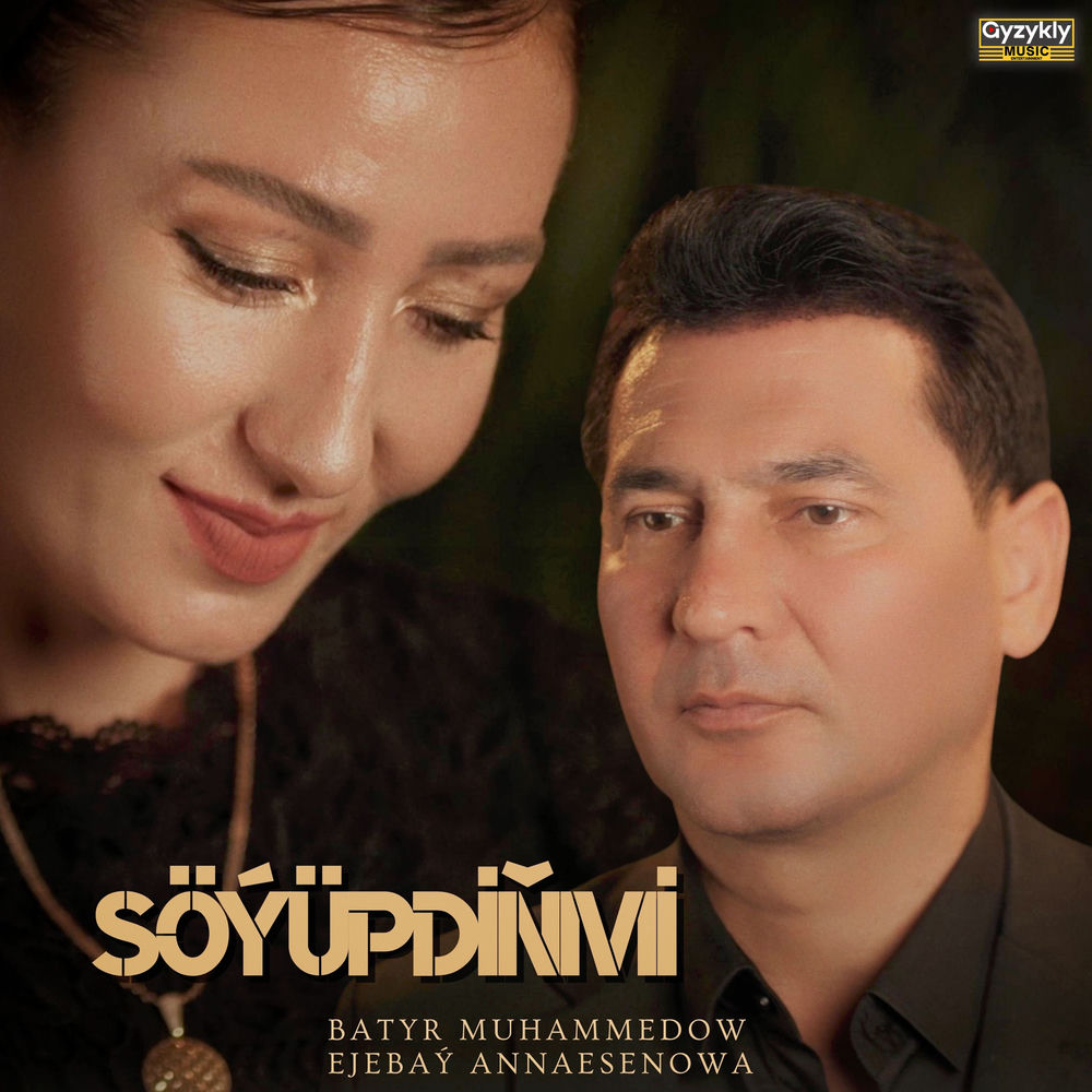 Söýüpdiňmi - Batyr Muhammedow & Ejebaý Annaesenowa