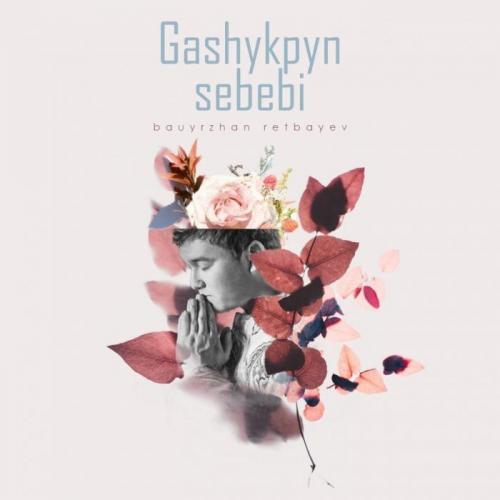 Bauyrzhan Retbayev - Ғашықпын себебі