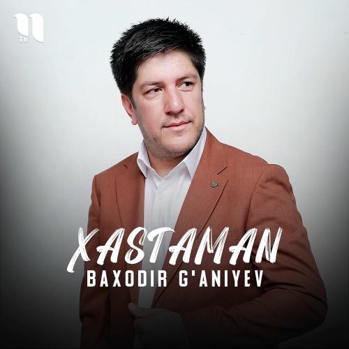 Xastaman - Baxodir G'aniyev