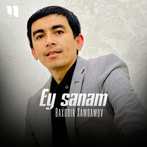 Ey Sanam - Baxodir Xamdamov