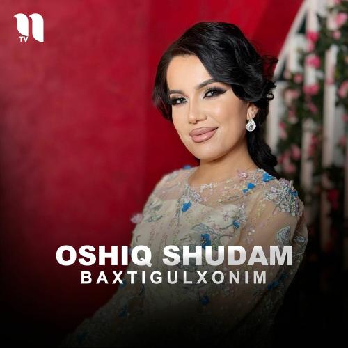 Baxtigulxonim - Oshiq Shudam
