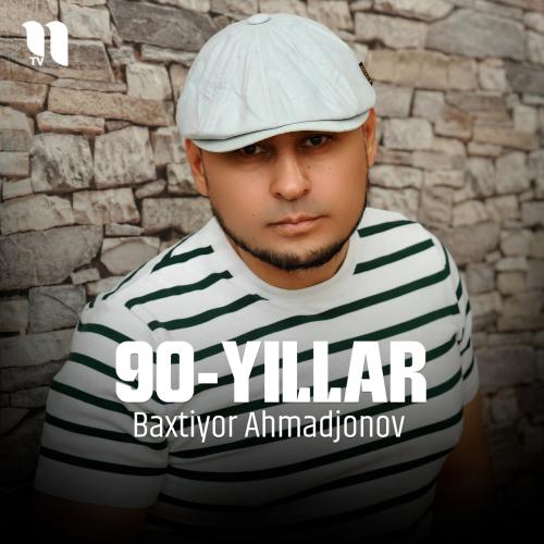 90-yillar - Baxtiyor Ahmadjonov