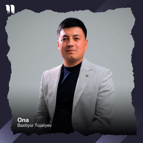 Baxtiyor Tojaliyev - Ona