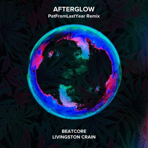 Beatcore, Livingston Crain - Afterglow (PatFromLastYear Remix)
