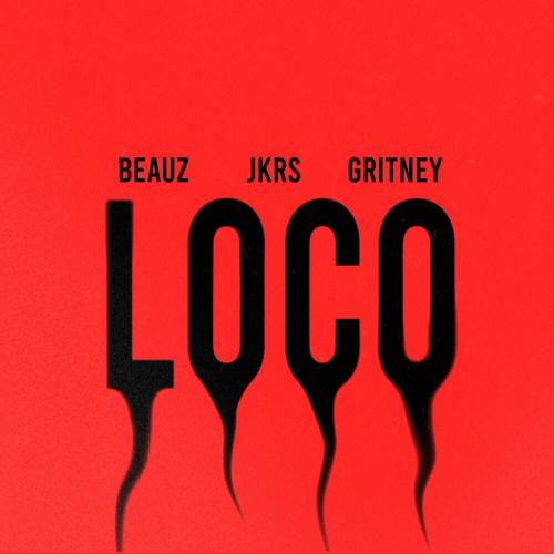 Beauz, Jkrs & Gritney - Loco