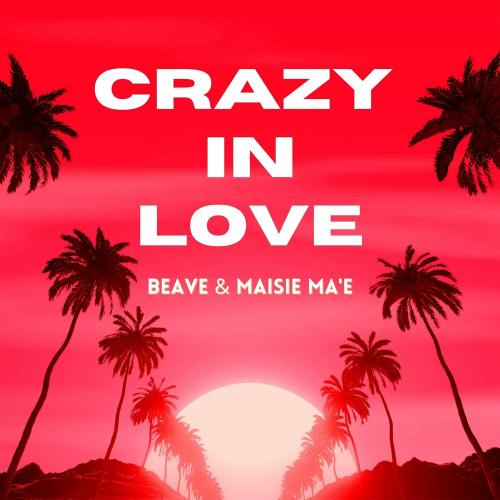 Beave & Maisie Ma'e - Crazy In Love (Radio Edit)