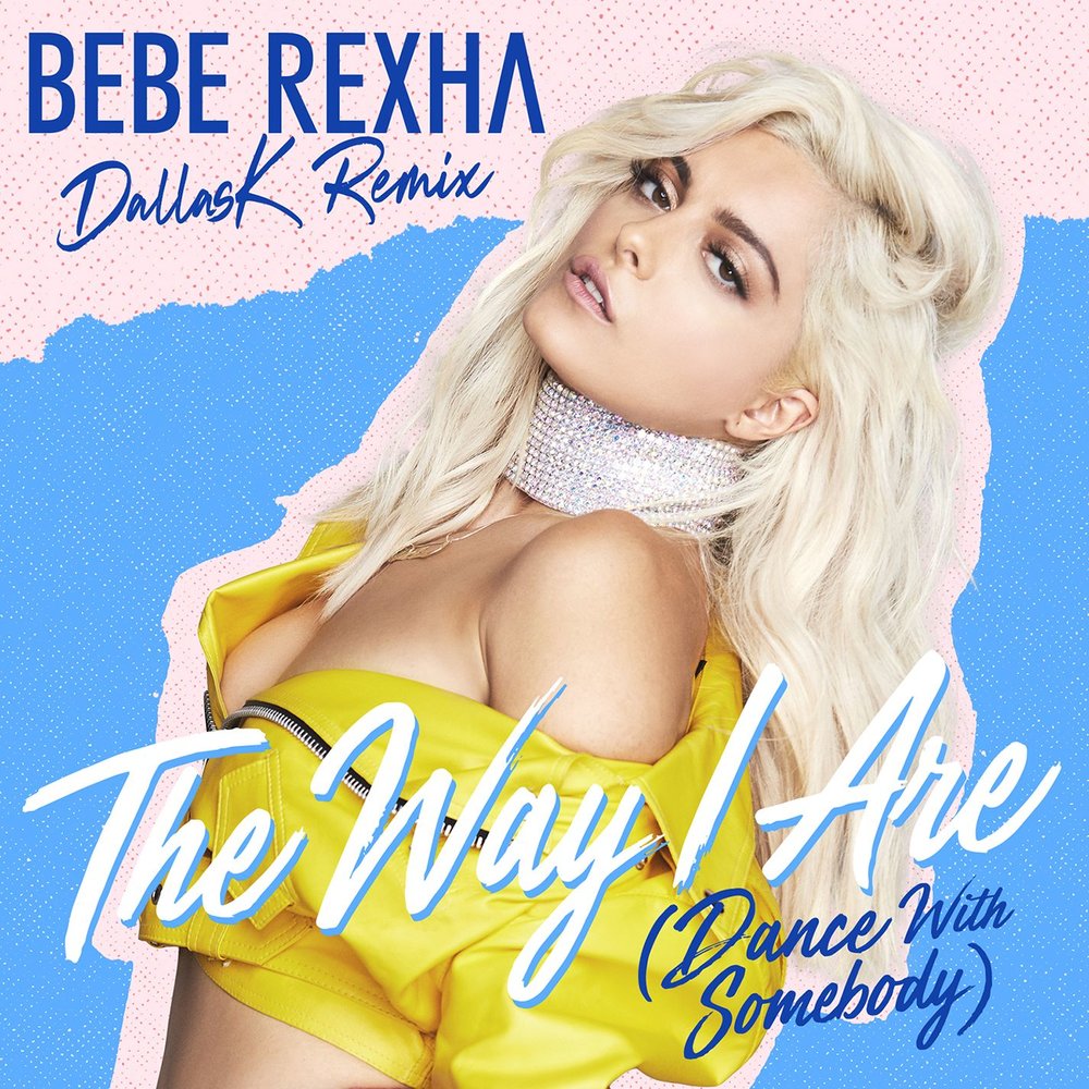 The Way I Are (Dance with Somebody) (DallasK Remix) - Bebe Rexha, DallasK