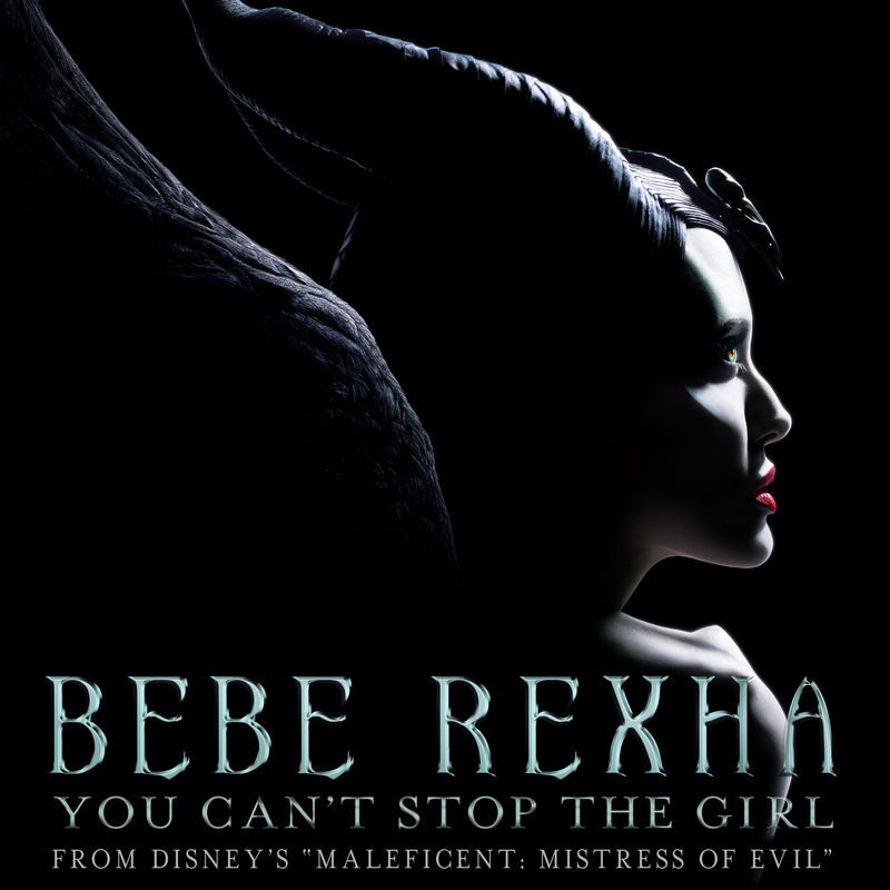 You Can't Stop The Girl (From Disney's _Maleficent_ Mistress Of Evil_) - Bebe Rexha