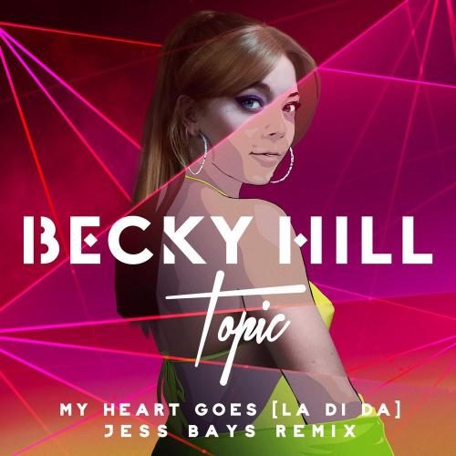 Becky Hill, Topic & Jess Bays - My Heart Goes (La Di Da) (Jess Bays Remix)