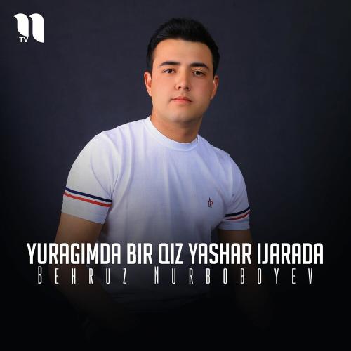 Behruz Nurboboyev - Yuragimda Bir Qiz Yashar Ijarada