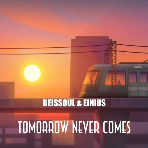 Beissoul & Einius - Tomorrow Never Comes