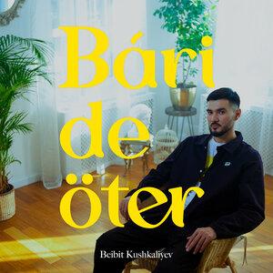 Бейбіт Кушкалиев - Bári de öter