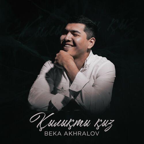 Қылықты қыз - Beka Akhralov