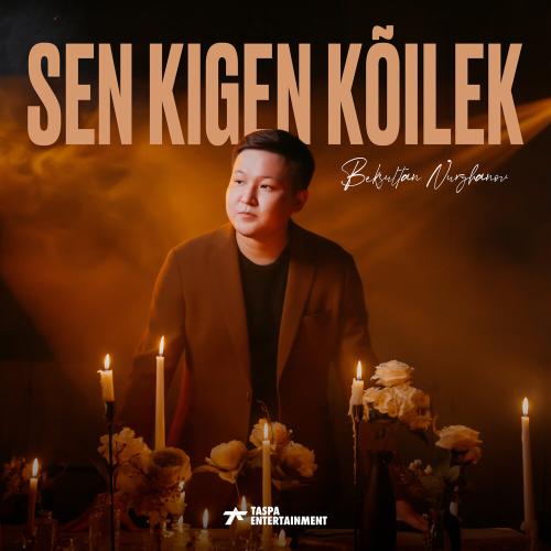 Beksultan Nurzhanov - Sen kigen kõilek