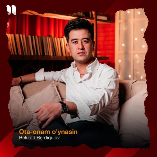 Bekzod Berdiqulov - Ota-onam O'ynasin