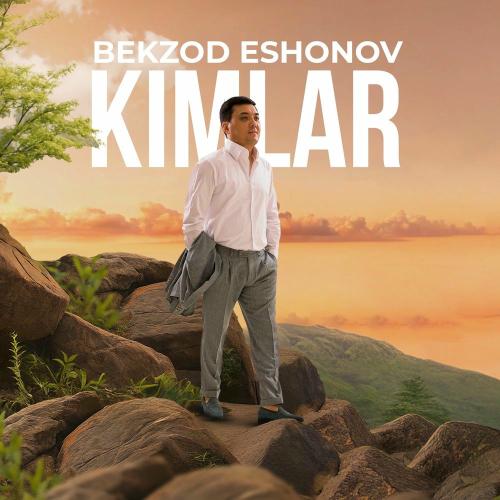 Kimlar - Bekzod Eshonov