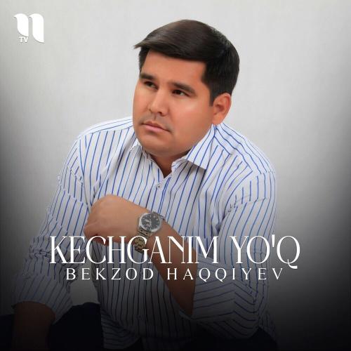 Bekzod Haqqiyev - Kechganim Yo'q