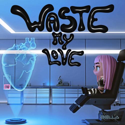 Bella X - Waste My Love