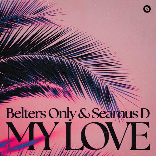Belters Only & Seamus D - My Love