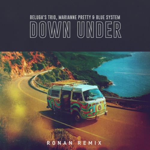 Beluga's Trio, Marianne Pretty & Blue System - Down Under (feat. Ronan) [Ronan Remix]
