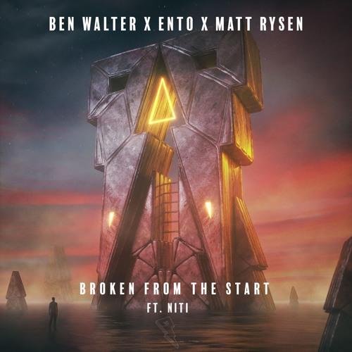 Ben Walter & Ento & Matt Rysen - Broken From The Start (ft. Niti)