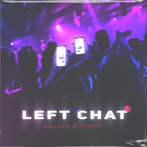 LEFT CHAT - Bender & CHAN'Э