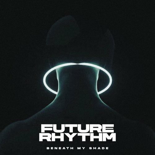 Future Rhythm - Beneath My Shade