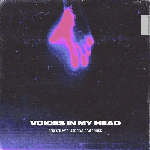 Beneath My Shade & Ppalepinkk - Voices In My Head
