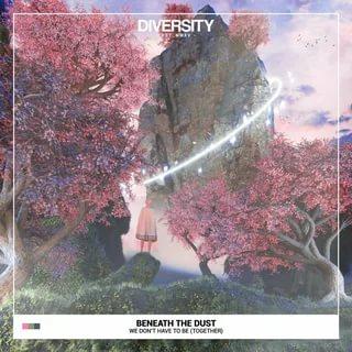 Beneath The Dust - We Don't Have To Be (Together)