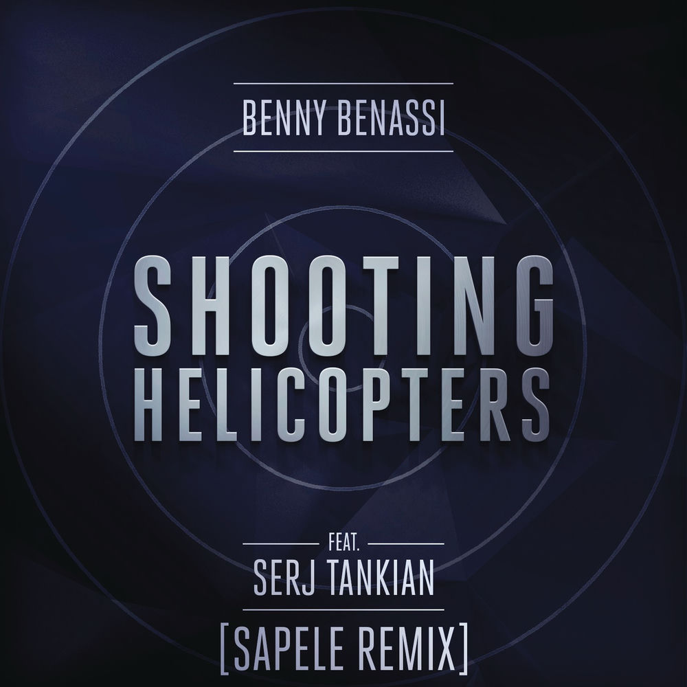 Shooting Helicopters (Feat. Serj Tankian) (Sapele Remix) - Benny Benassi feat. Serj Tankian & Sapele