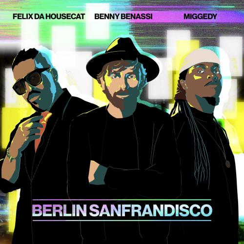 Benny Benassi & Felix da Housecat & Steve 'Miggedy' Maestro - Berlin Sanfrandisco