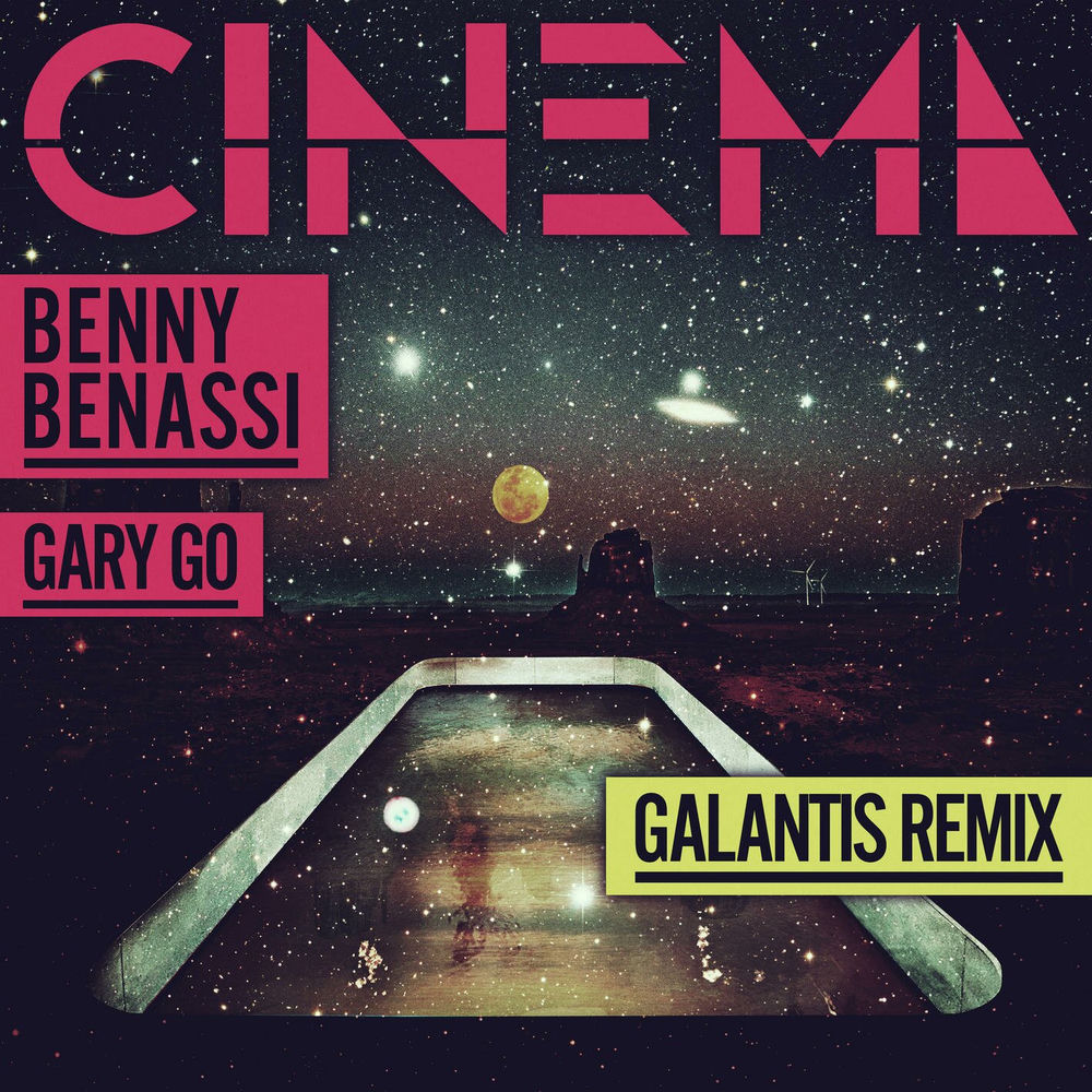 Cinema (Feat. Gary Go) (Galantis Remix) - Benny Benassi & Gary Go feat. Galantis