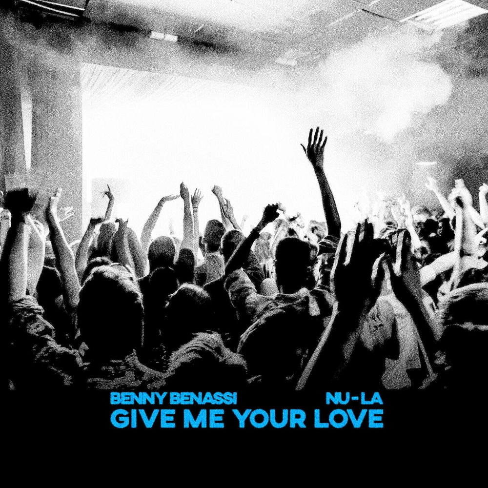 Give Me Your Love - Benny Benassi & Nu-La