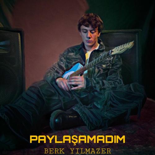 Paylaşamadım - Berk Yılmazer