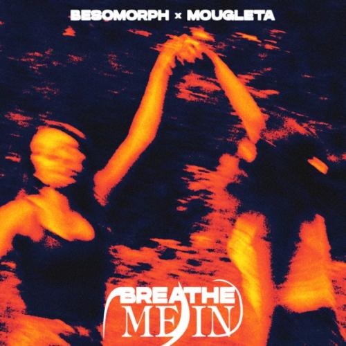 Besomorph & Mougleta - Breathe Me In