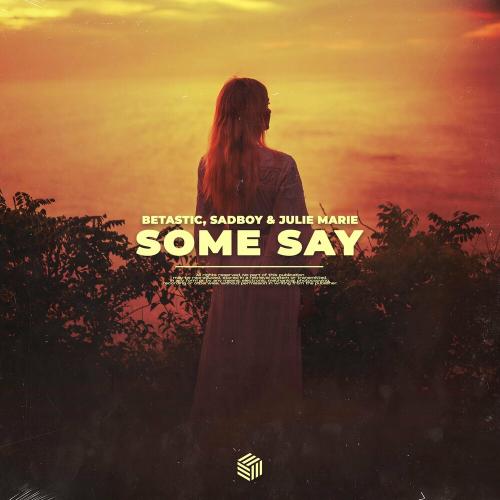 Betastic feat. Sadboy & Julie Marie - Some Say