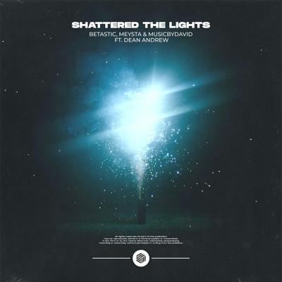 BETASTIC, MEYSTA, MusicByDavid feat. Dean Andrew - Shattered The Lights