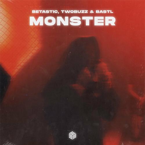 Monster - BETASTIC, TWOBUZZ & BASTL