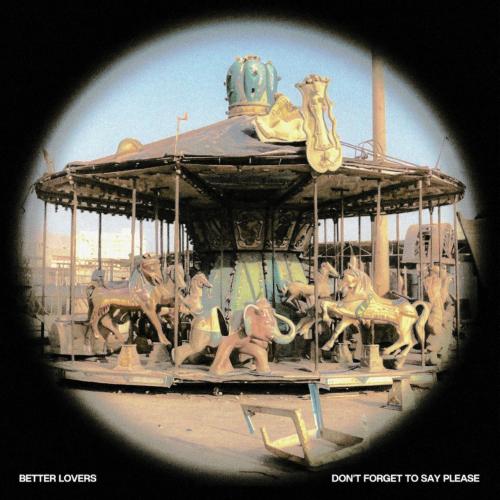 Better Lovers - Don't Forget To Say Please