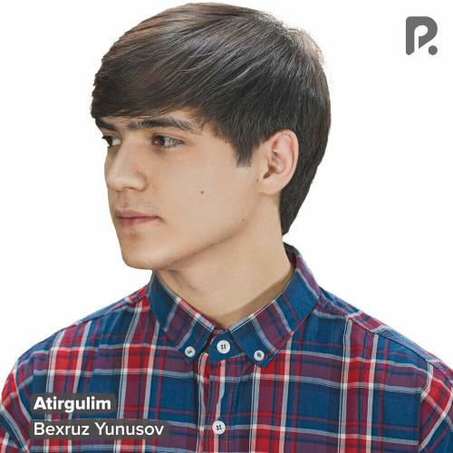 Atirgulim - Bexruz Yunusov