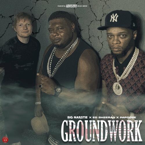 Big Narstie feat. Ed Sheeran & Papoose - Groundwork