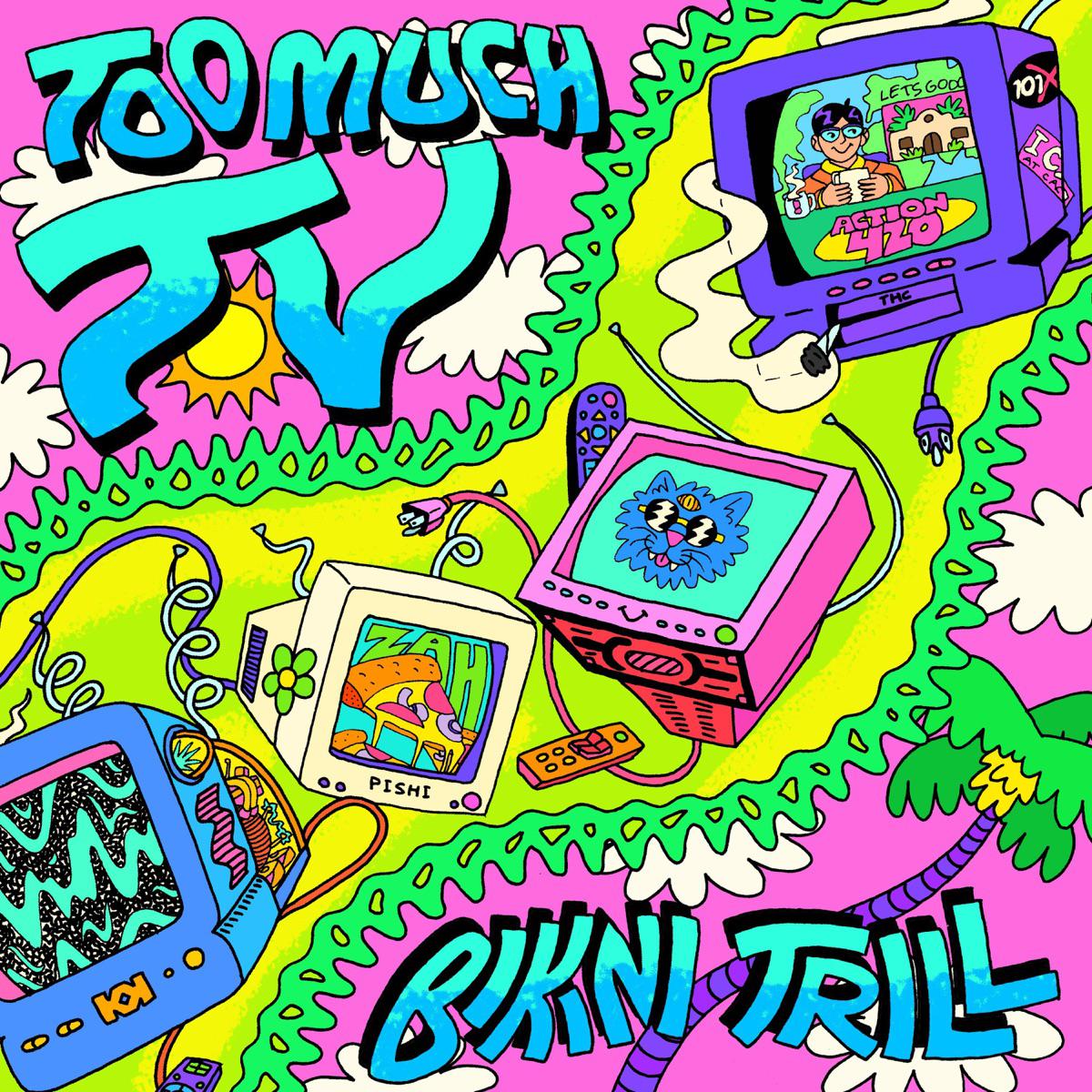 Too Much TV - Bikini Trill